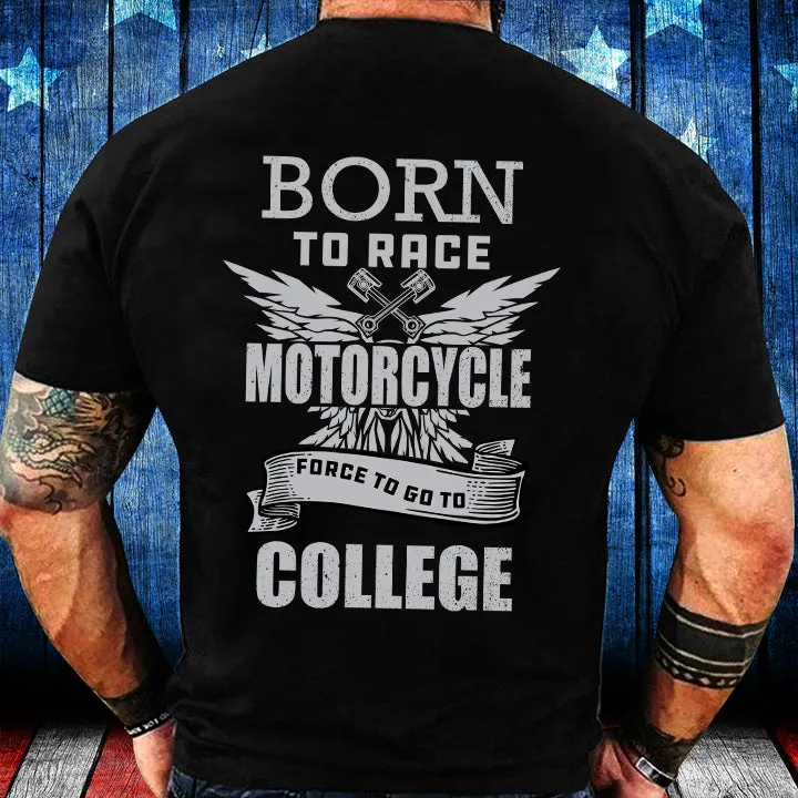 Born To Race Motorcycle Force To Go To College T-Shirt